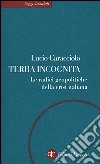 Terra incognita. Le radici geopolitiche della crisi italiana libro