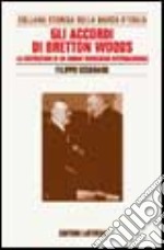 Ricerche per la storia della Banca d'Italia. Vol. 9: Gli accordi di Bretton Woods. La costruzione di un ordine monetario internazionale libro