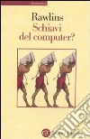 Schiavi del computer? libro di Rawlins Gregory J.