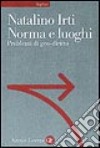 Norma e luoghi. Problemi di geo-diritto libro di Irti Natalino