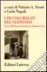 I piccoli malati del Gianicolo. Storia dell'Ospedale pediatrico Bambino Gesù libro