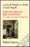 I piccoli malati del Gianicolo. Storia dell'Ospedale pediatrico Bambino Gesù libro