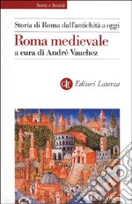 Storia di Roma dall'antichità a oggi. Roma medievale libro