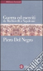 Guerra ed eserciti da Machiavelli a Napoleone libro