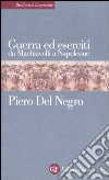 Guerra ed eserciti da Machiavelli a Napoleone libro di Del Negro Piero