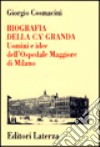 Biografia della Ca' Granda. Uomini e idee dell'Ospedale Maggiore di Milano libro