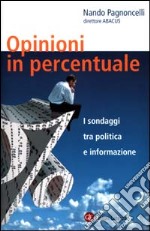 Opinioni in percentuale. I sondaggi tra politica e informazione libro