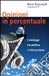 Opinioni in percentuale. I sondaggi tra politica e informazione libro di Pagnoncelli Nando