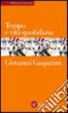 Tempo e vita quotidiana libro di Gasparini Giovanni