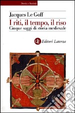 I riti, il tempo, il riso. Cinque saggi di storia medievale libro