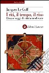 I riti, il tempo, il riso. Cinque saggi di storia medievale libro di Le Goff Jacques