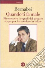 Quando ti fa male. Riconoscere i segnali del proprio corpo per invecchiare in salute libro