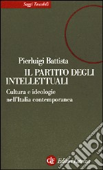 Il partito degli intellettuali. Cultura e ideologie nell'Italia contemporanea libro