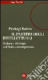 Il partito degli intellettuali. Cultura e ideologie nell'Italia contemporanea libro