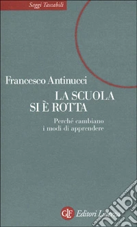 La scuola si è rotta. Nuovi modi di apprendere tra libri e computer libro