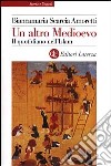 Un altro Medioevo. Il quotidiano nell'Islam dal VII al XIII secolo libro di Scarcia Amoretti Biancamaria