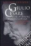 Giulio Cesare. Il dittatore democratico libro