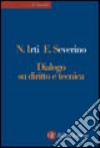 Dialogo su diritto e tecnica libro di Irti Natalino Severino Emanuele