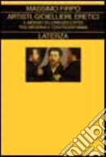 Artisti, gioiellieri, eretici. Il mondo di Lorenzo Lotto tra Riforma e Controriforma libro