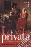 La vita privata. Vol. 3: Dal Rinascimento all'Illuminismo libro