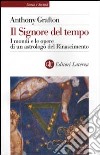 Il Signore del tempo. I mondi e le opere di un astrologo del Rinascimento libro di Grafton Anthony