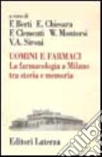 Uomini e farmaci. La farmacologia a Milano tra storia e memoria libro