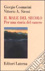 Il male del secolo. Per una storia del cancro libro