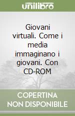 Giovani virtuali. Come i media immaginano i giovani. Con CD-ROM libro