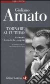 Tornare al futuro. La sinistra e il mondo che ci aspetta libro di Amato Giuliano