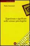 Esperienza e significato nelle scienze psicologiche. Naturalismo, fenomenologia, costruttivismo libro