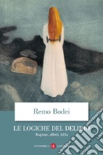 Le logiche del delirio. Ragione, affetti, follia libro