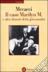 Il caso Marilyn M. e altri disastri della psicoanalisi libro