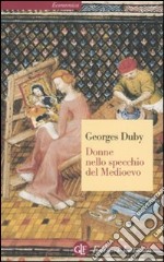 Donne nello specchio del Medioevo libro