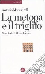 La metopa e il triglifo. Nove lezioni di architettura libro