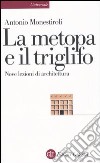 La metopa e il triglifo. Nove lezioni di architettura libro di Monestiroli Antonio