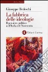 La fabbrica delle ideologie. Il pensiero politico nell'Italia del Novecento libro