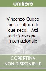 Vincenzo Cuoco nella cultura di due secoli. Atti del Convegno internazionale