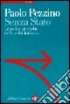 Senza Stato. Le radici storiche della crisi italiana libro di Pezzino Paolo