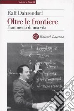 Oltre le frontiere. Frammenti di una vita libro