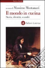 Il mondo in cucina. Storia, identità, scambi