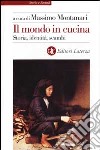 Il mondo in cucina. Storia, identità, scambi libro di Montanari M. (cur.)