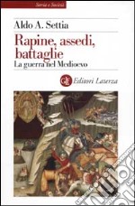 Rapine, assedi, battaglie. La guerra nel Medioevo libro