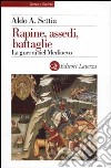 Rapine, assedi, battaglie. La guerra nel Medioevo libro