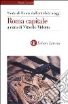 Storia di Roma dall'antichità a oggi. Roma capitale libro di Vidotto V. (cur.)