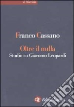 Oltre il nulla. Studio su Giacomo Leopardi libro