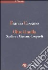 Oltre il nulla. Studio su Giacomo Leopardi libro