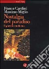 Nostalgia del Paradiso. Il giardino medievale libro di Cardini Franco Miglio Massimo