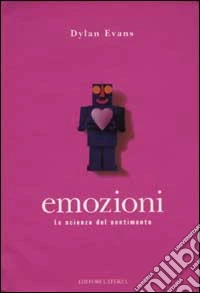 Emozioni. La scienza del sentimento
