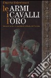 Le armi, i cavalli, l'oro. Giovanni Acuto e i condottieri nell'Italia del Trecento libro