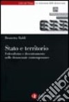 Stato e territorio. Federalismo e decentramento nelle democrazie contemporanee libro di Baldi Brunetta